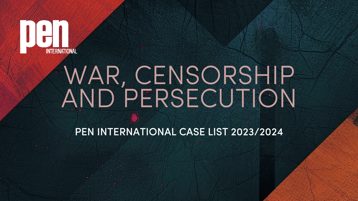 PEN International Case List 2023/2024: Unveiling the Persecution and Censorship of Writers Amid War